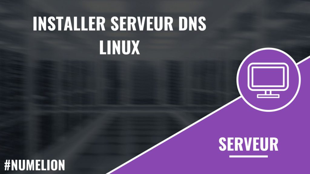 Installer serveur DNS Linux