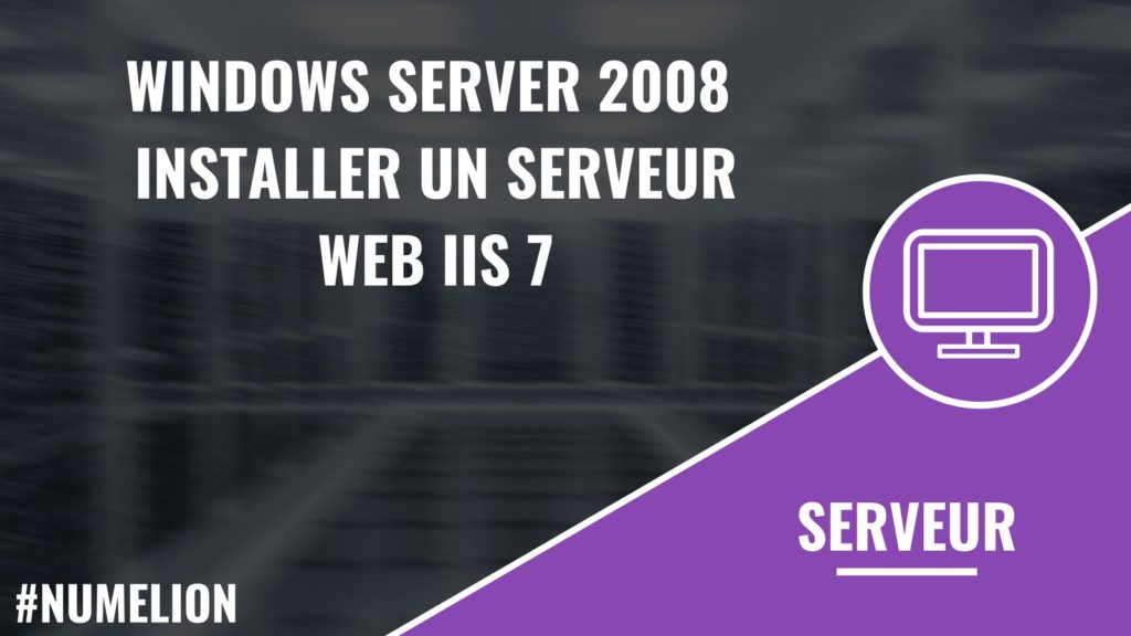 Windows Server 2008 : Installer un serveur Web IIS 7