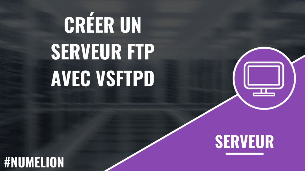 Créer un serveur FTP avec VSFTPD