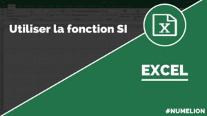 Comment utiliser la fonction SI dans Excel