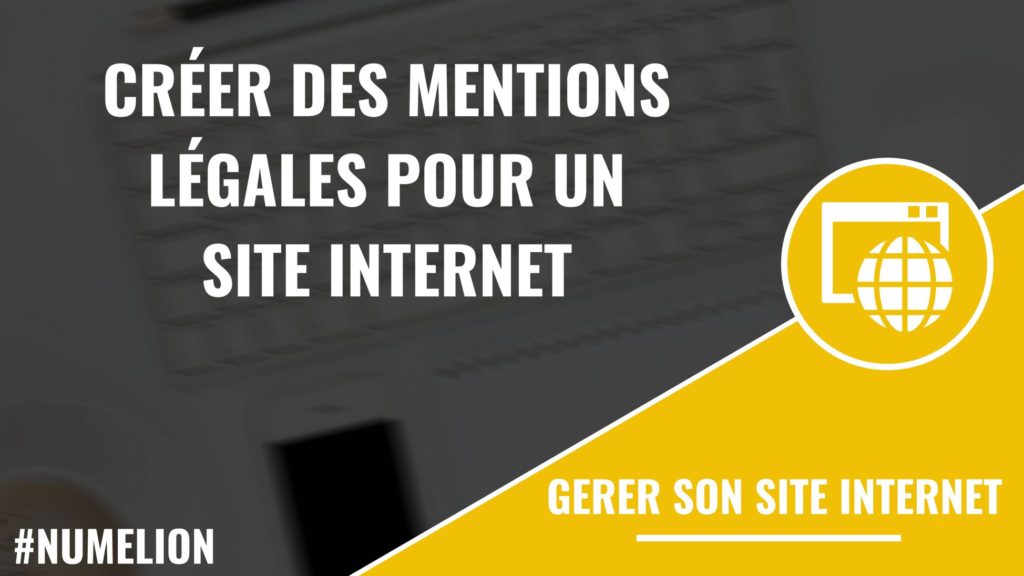 Créer des mentions légales pour une site internet Créer des mentions légales pour une site internet