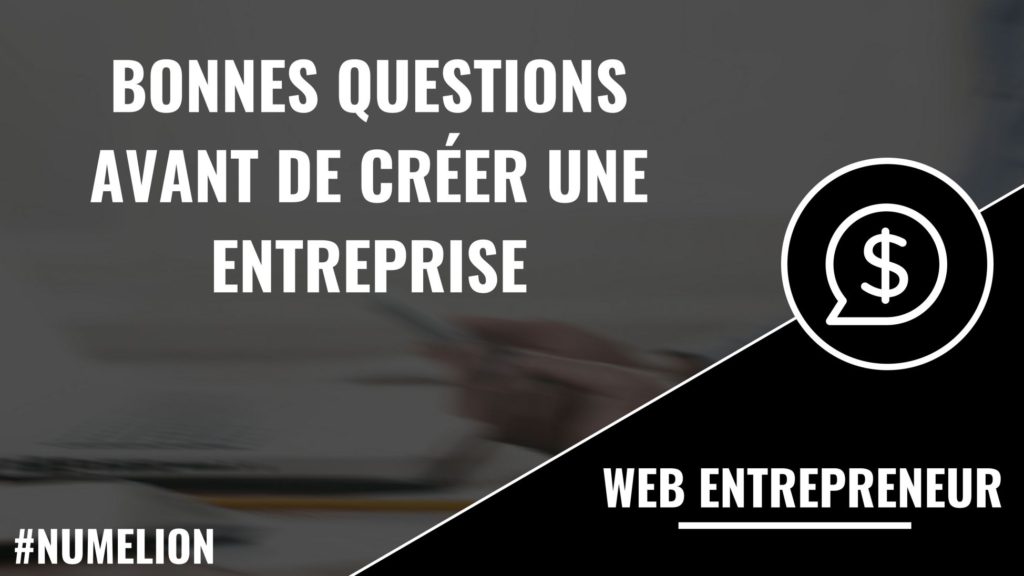 Bonnes questions avant de créer une entreprise