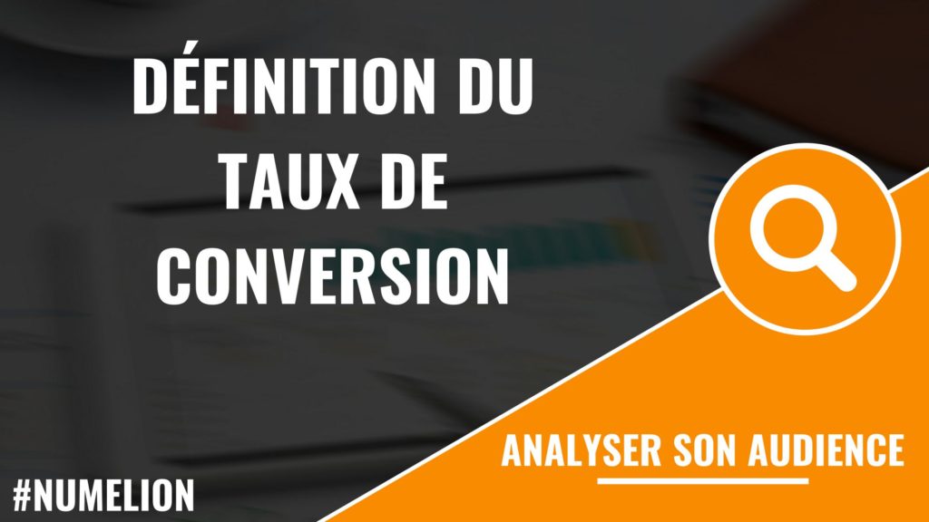 Définition du taux de conversion Définition du taux de conversion