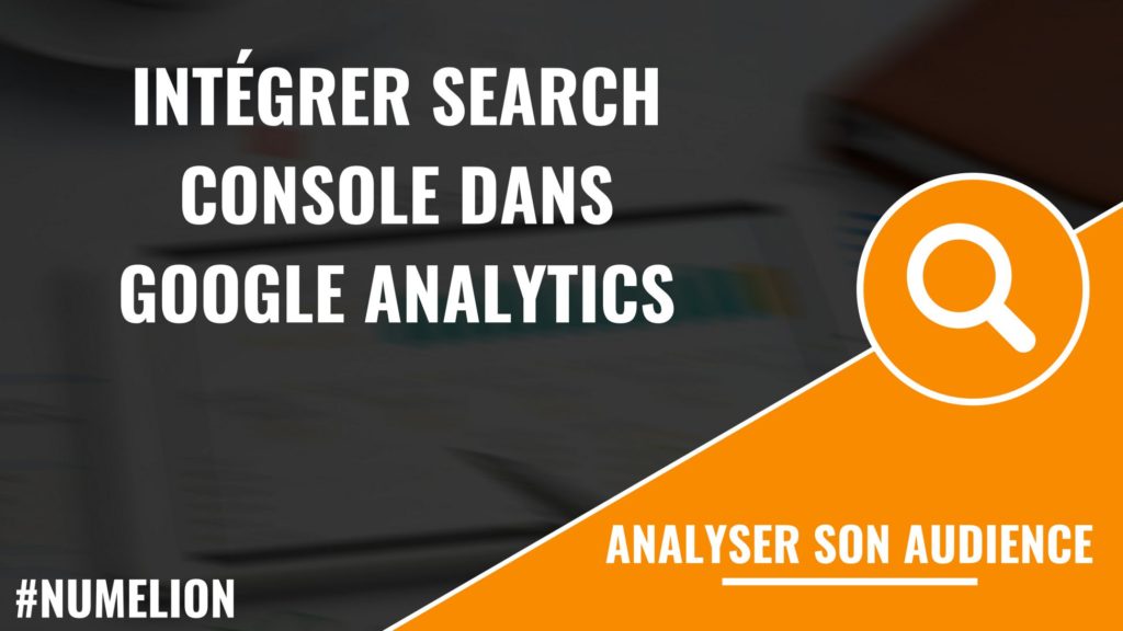 Intégrer Search Console dans Google Analytics