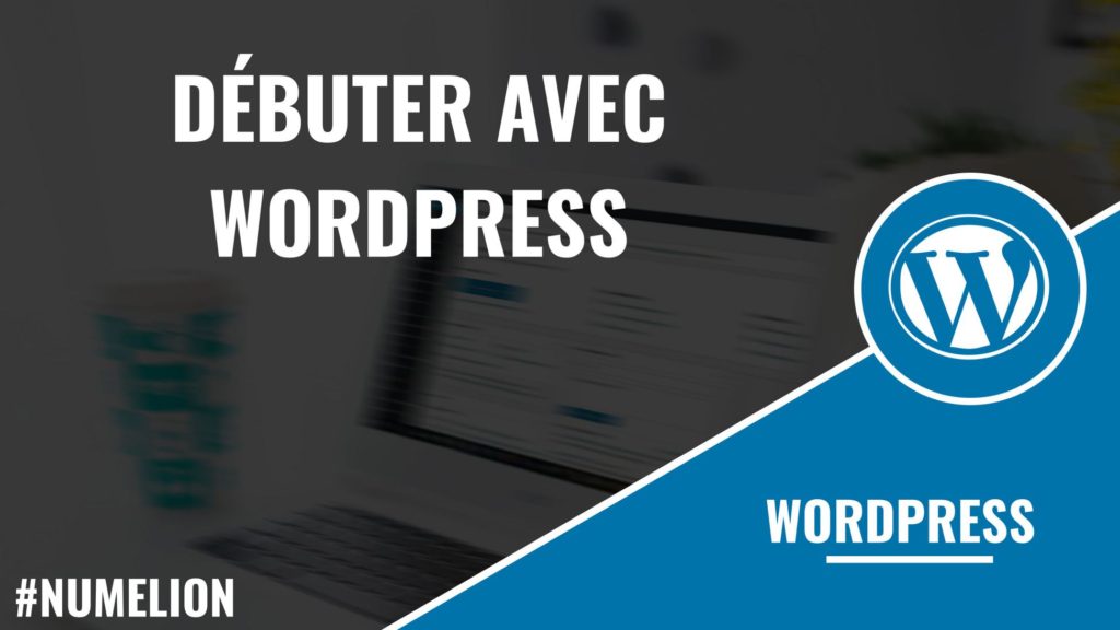 Débuter avec WordPress Débuter avec WordPress
