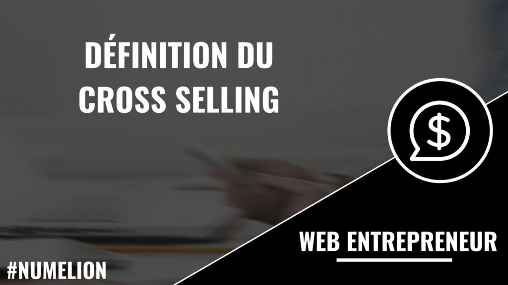 Définition du Cross Selling Définition du Cross Selling