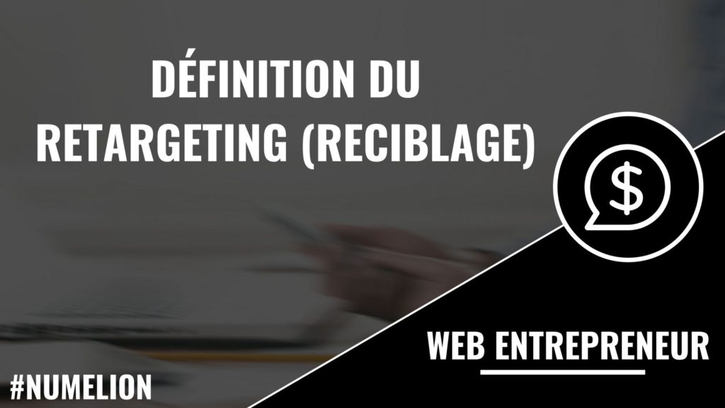 Définition du retargeting (reciblage) Définition du retargeting (reciblage)