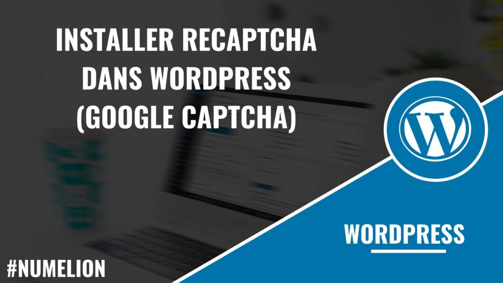 Installer reCaptcha dans WordPress (Google captcha) 
