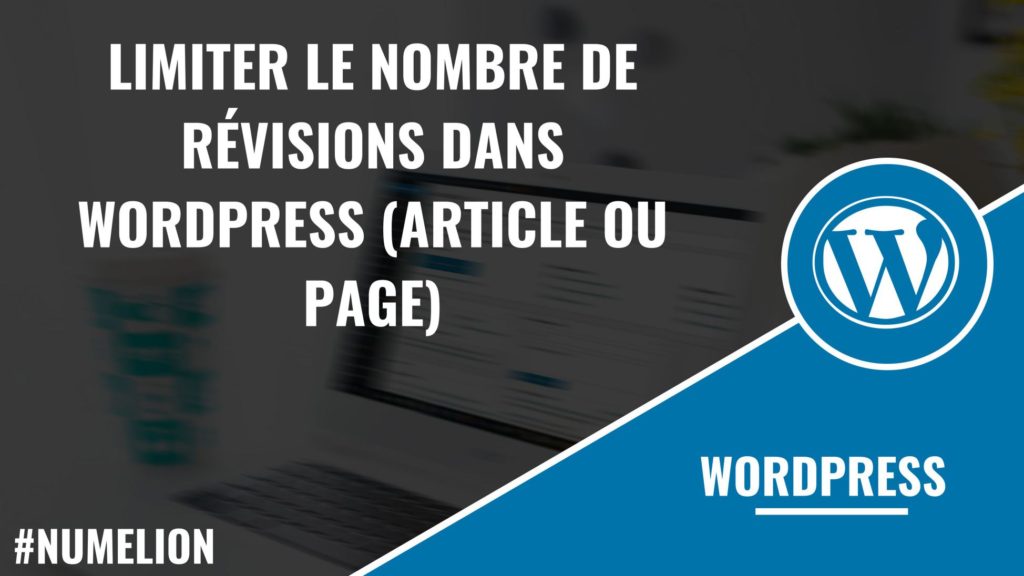 Limiter le nombre de révisions dans WordPress (article ou page)