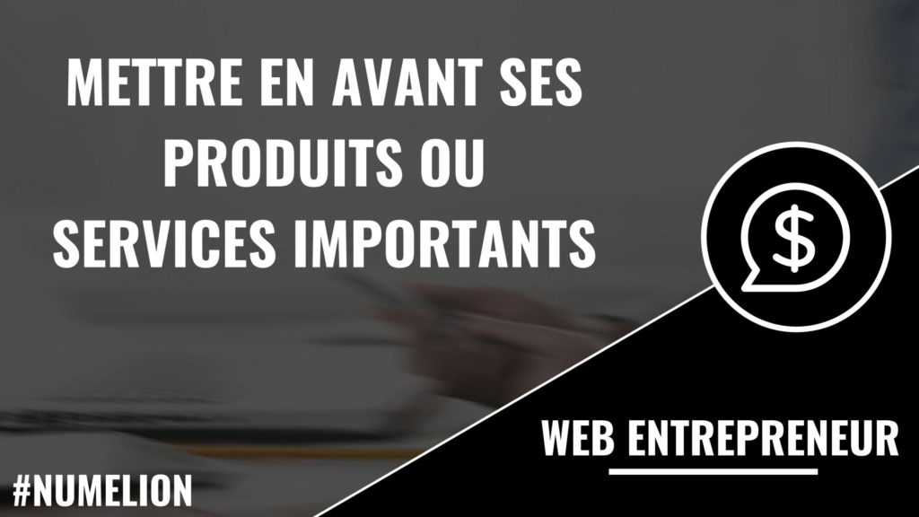 Mettre en avant ses produits ou services importants