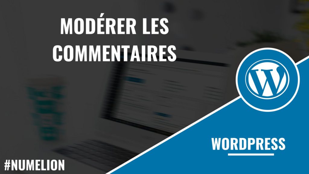 Modérer les commentaires dans WordPress