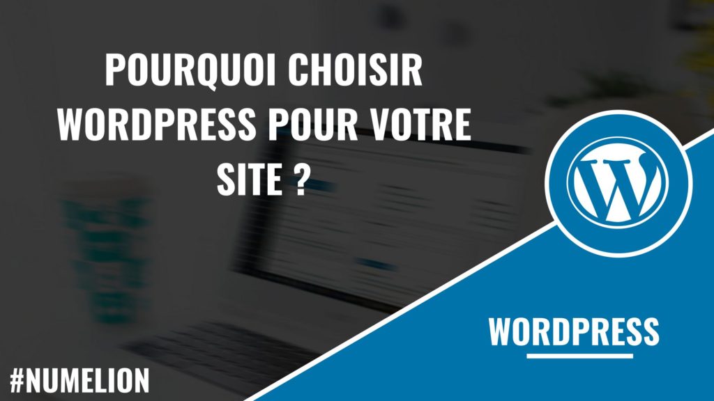 Pourquoi utiliser WordPress pour son site internet ?