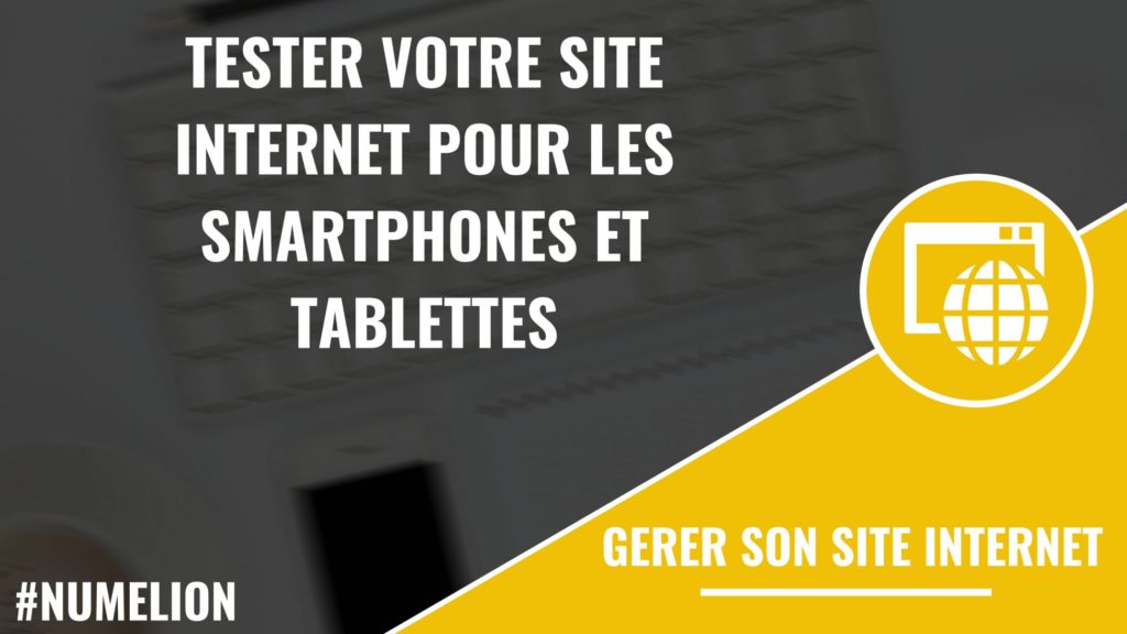 Tester votre site internet pour les smartphones et tablettes Tester votre site internet pour les smartphones et tablettes