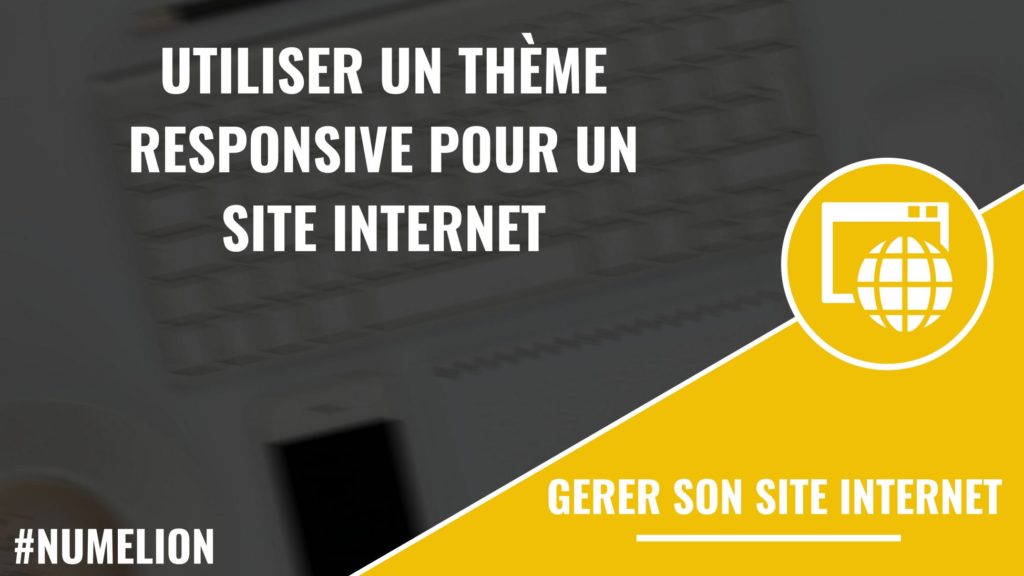 Utiliser un thème responsive pour un site internet Utiliser un thème responsive pour un site internet