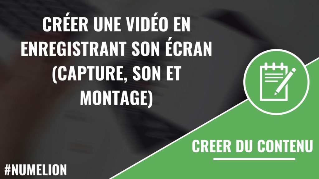 Créer une vidéo en enregistrant son écran (capture, son et montage)