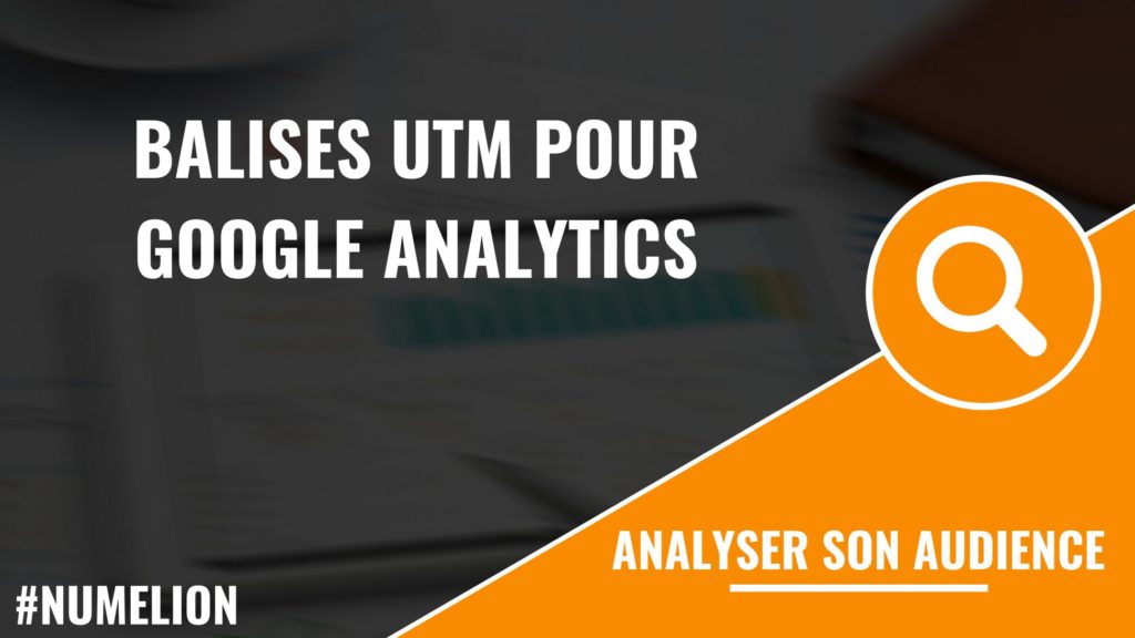 Les balises UTM avec Google Analytics