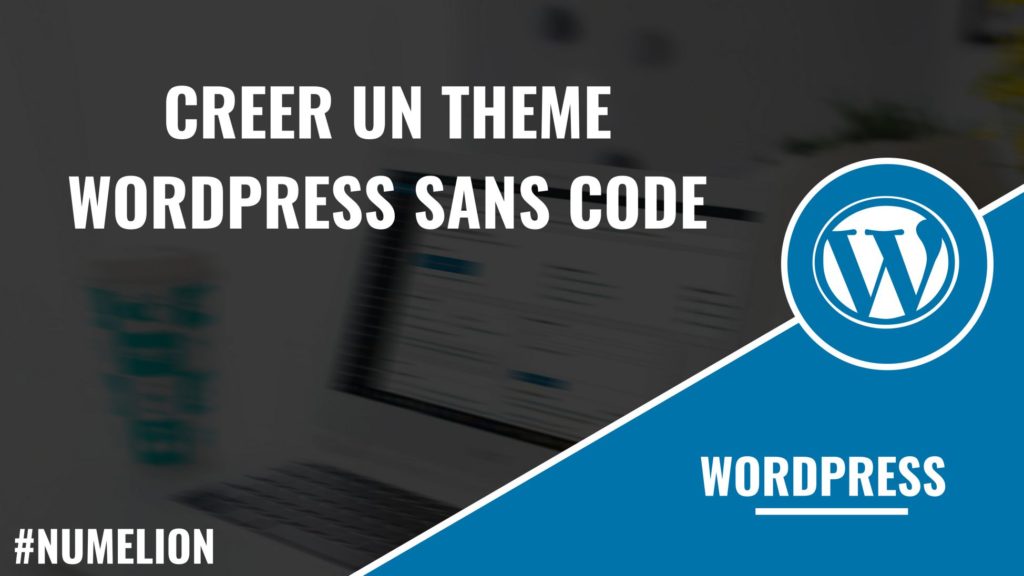 Créer un thème WordPress sans code Créer un thème WordPress sans code