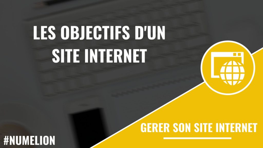 Les objectifs d'un site internet Les objectifs d'un site internet