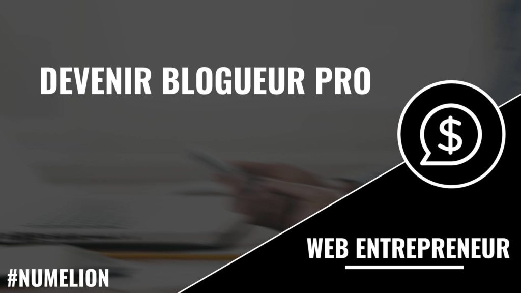Devenir blogueur Pro Devenir blogueur Pro