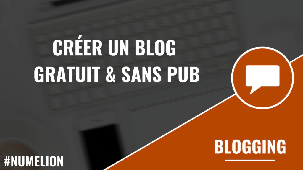 Créer un blog gratuit sans pub