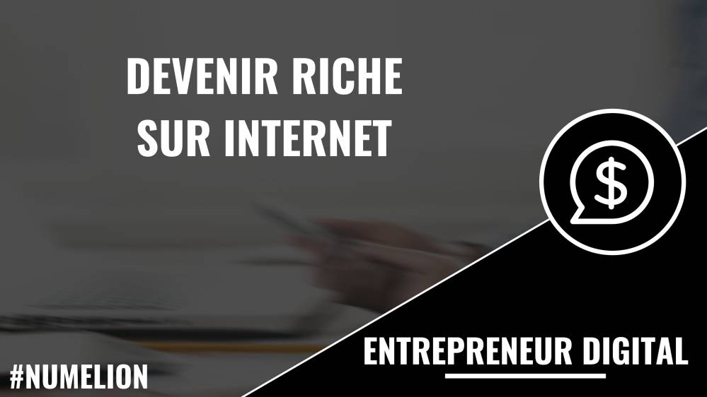 Comment devenir riche sur internet ?