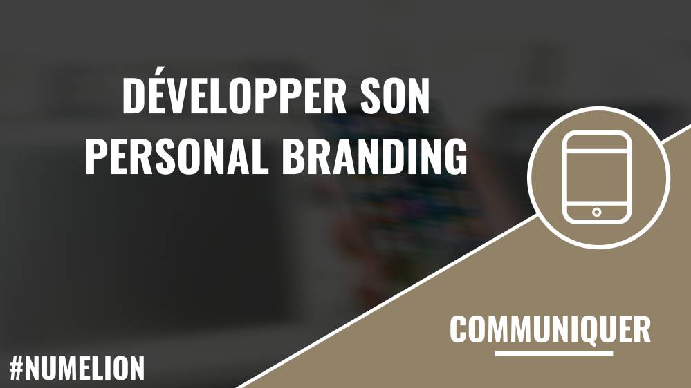 Développer son personal branding Développer son personal branding
