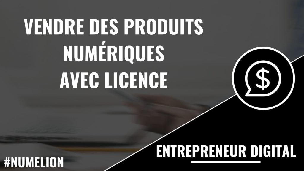 Vendre des produits numériques avec licence