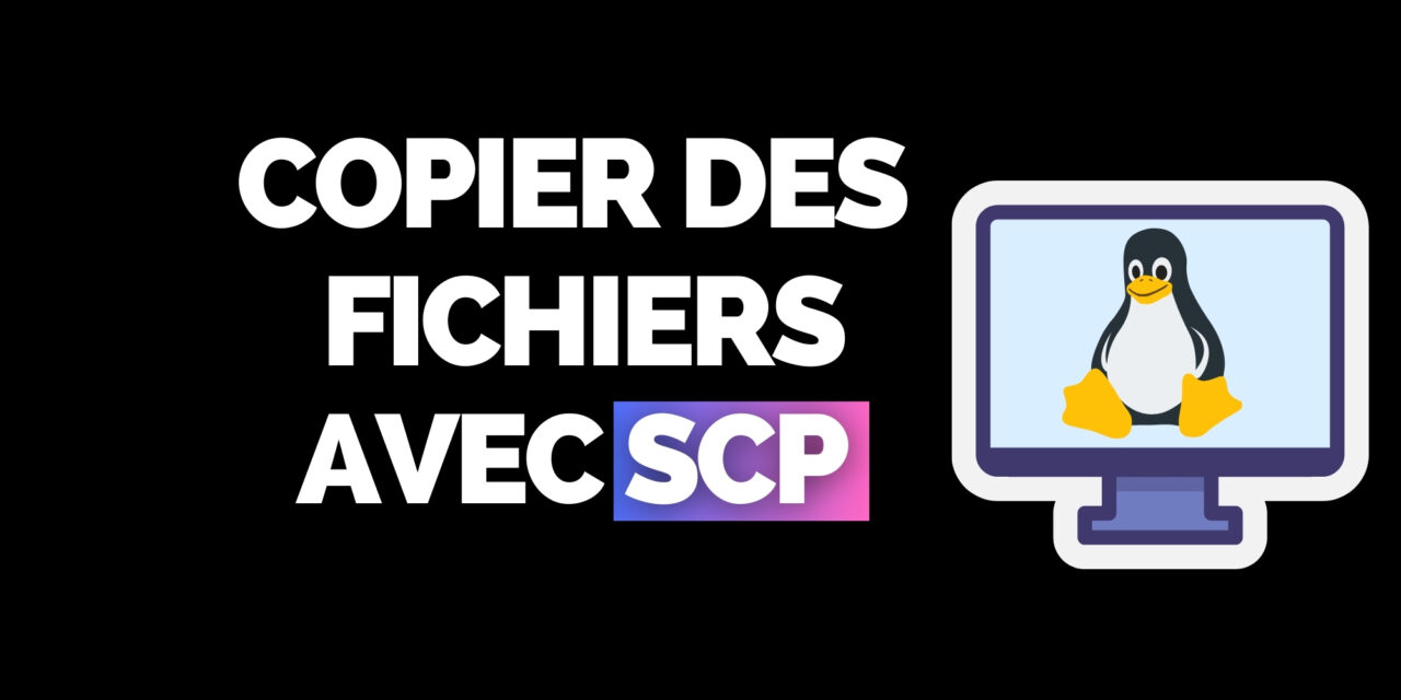 Utiliser la commande SCP Copier un fichier à distance (SSH)