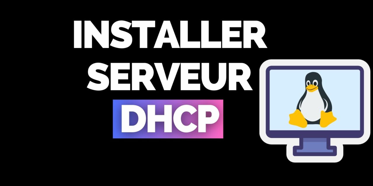 Installer serveur DHCP Linux