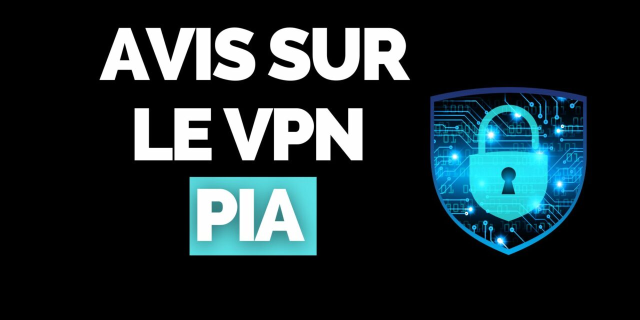 PIA – Private Internet Access | Avis & Test du Meilleur VPN