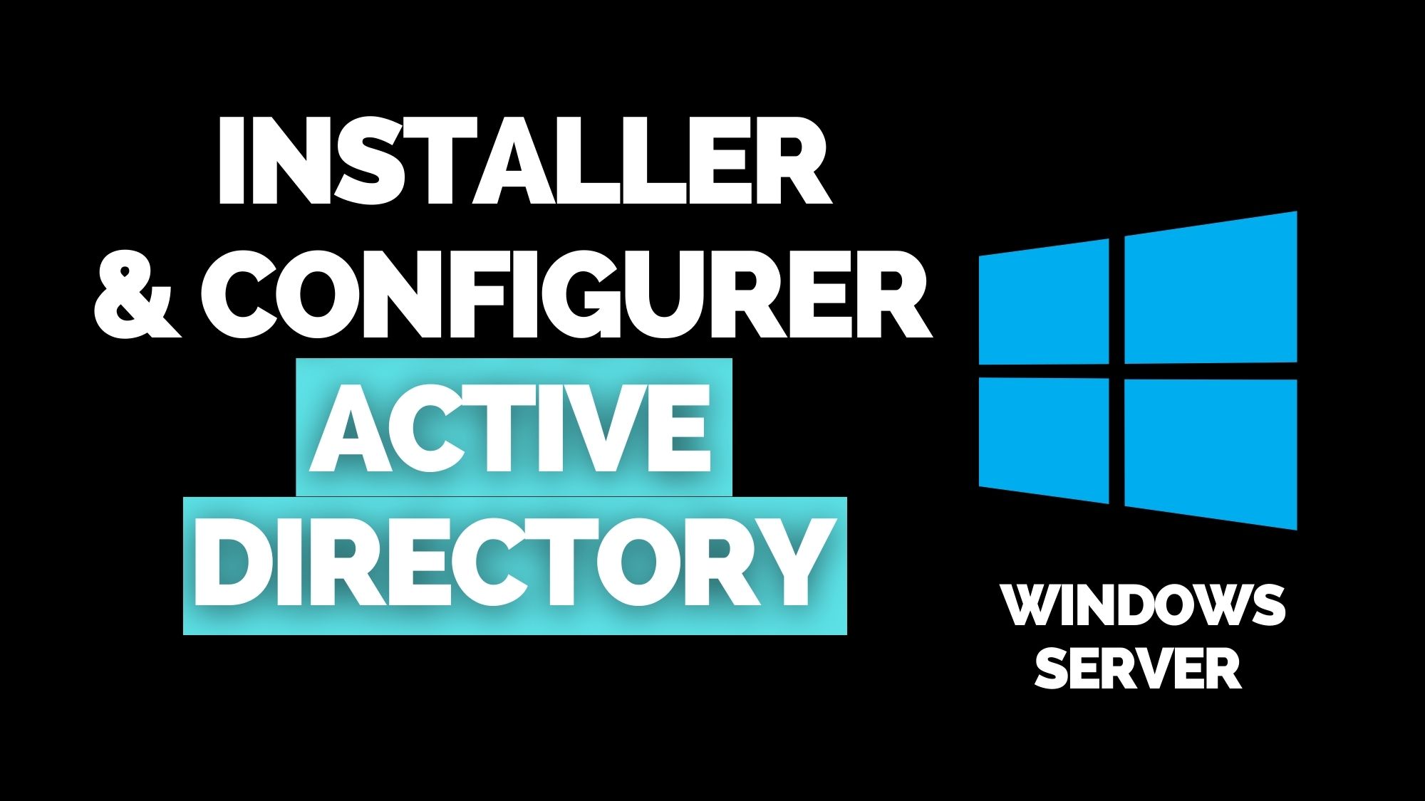 Installer Active Directory et le configurer [TUTORIEL]
