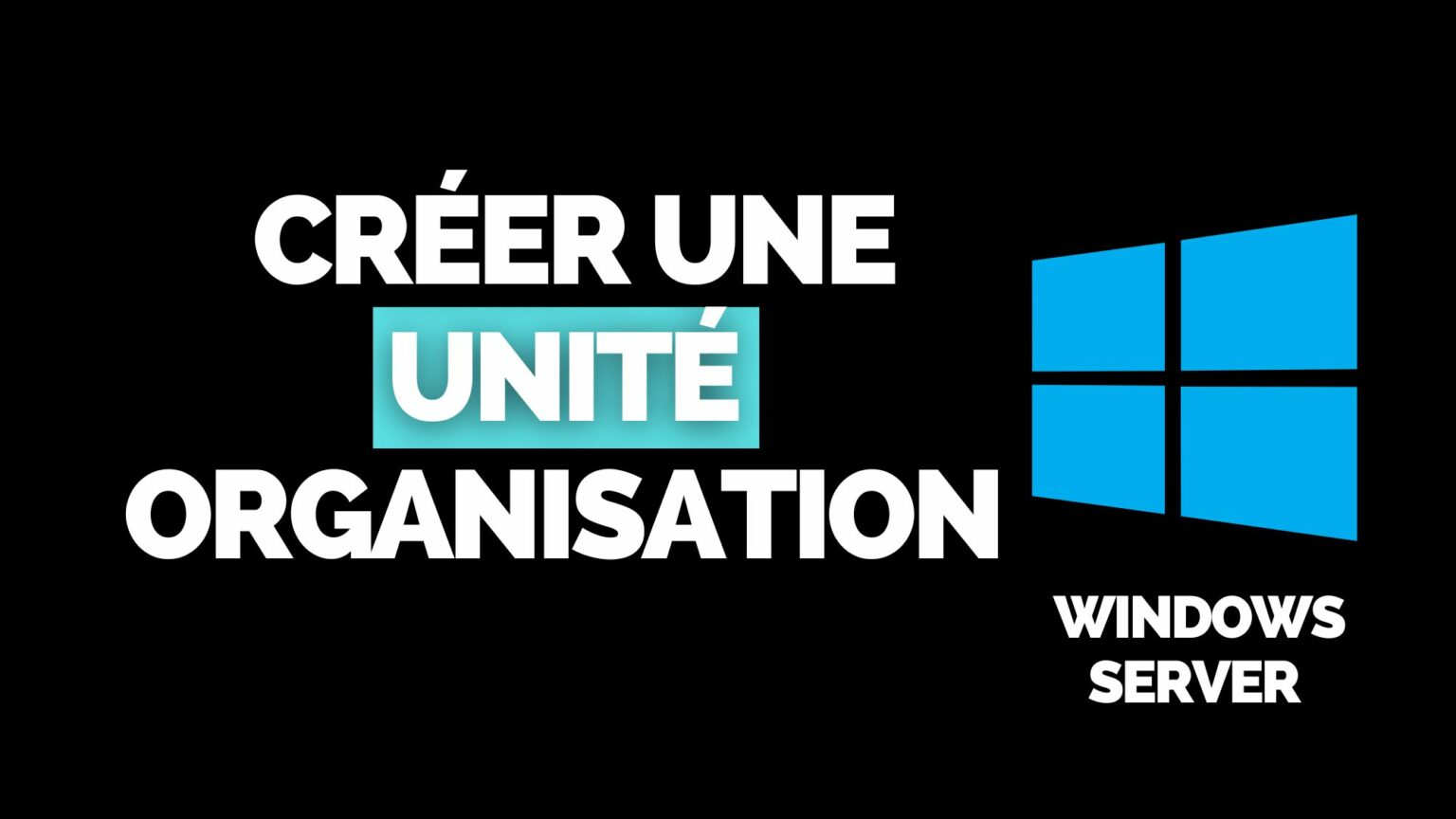 Créer une Unité d'Organisation dans Active Directory